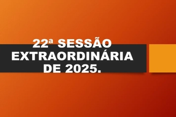 Ficam os senhores vereadores COMUNICADOS da convocação da  22ª Sessão Extraordinária da Câmara Municipal de Araçoiaba da Serra .