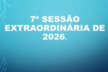 Ficam os senhores vereadores COMUNICADOS da convocação da  7 ª Sessão Extraordinária da Câmara Municipal de Araçoiaba da Serra .