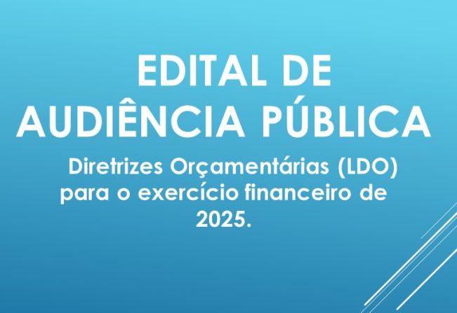 Edital de Convocação de Audiência Pública- Diretrizes Orçamentárias (LDO) para o exercício financeiro de 2025.